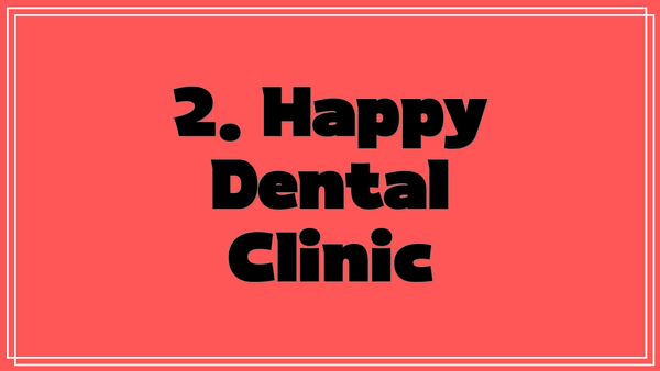 2. Happy Dental Clinic